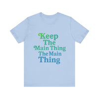 Load image into Gallery viewer, Keep the Main Thing The Main Thing Tee2
