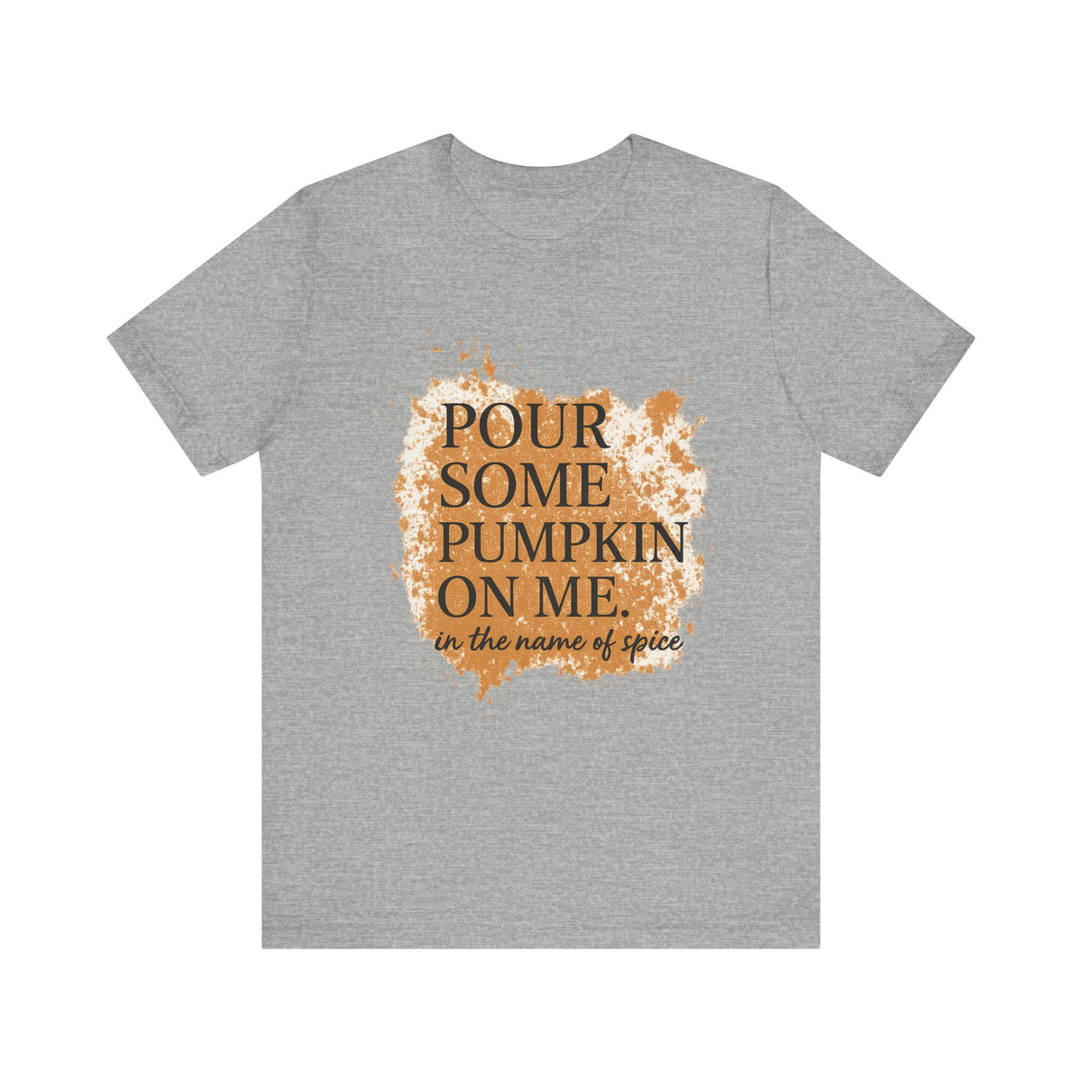 Pour Some Pumpkin on Me, In The Name of Spice Tee