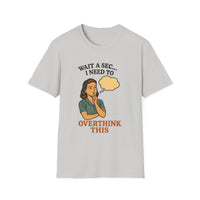 Load image into Gallery viewer, Wait A Sec... I Need To Overthink This Tee
