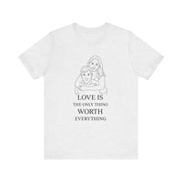 Load image into Gallery viewer, LOVE IS the Only Thing WORTH Everything Personalized Graphic Tee
