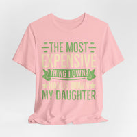 Load image into Gallery viewer, "The Most Expensive Thing I Own? Hands Down My Daughter" Tee