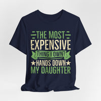 Load image into Gallery viewer, "The Most Expensive Thing I Own? Hands Down My Daughter" Tee