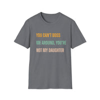 Load image into Gallery viewer, You Can&#39;t Boss Me Around, You&#39;re Not My Daughter Tee
