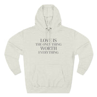 Load image into Gallery viewer, Love Is the ONLY thing Worth Everything Hoodie — Minimalist Inspirational Quote Pullover