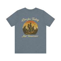 Load image into Gallery viewer, Live for Today, Not Tomorrow Adventure Tee