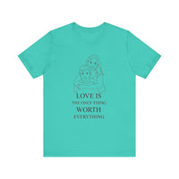 Load image into Gallery viewer, LOVE IS the Only Thing WORTH Everything Personalized Graphic Tee
