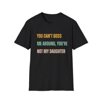 Load image into Gallery viewer, You Can&#39;t Boss Me Around, You&#39;re Not My Daughter Tee
