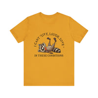 Load image into Gallery viewer, I Can&#39;t Live Laugh Love In These Conditions Raccoon Tee
