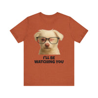 Load image into Gallery viewer, I&#39;LL BE WATCHING YOU! Tee, Funny Pet Lover Shirt
