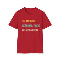 Load image into Gallery viewer, You Can&#39;t Boss Me Around, You&#39;re Not My Daughter Tee
