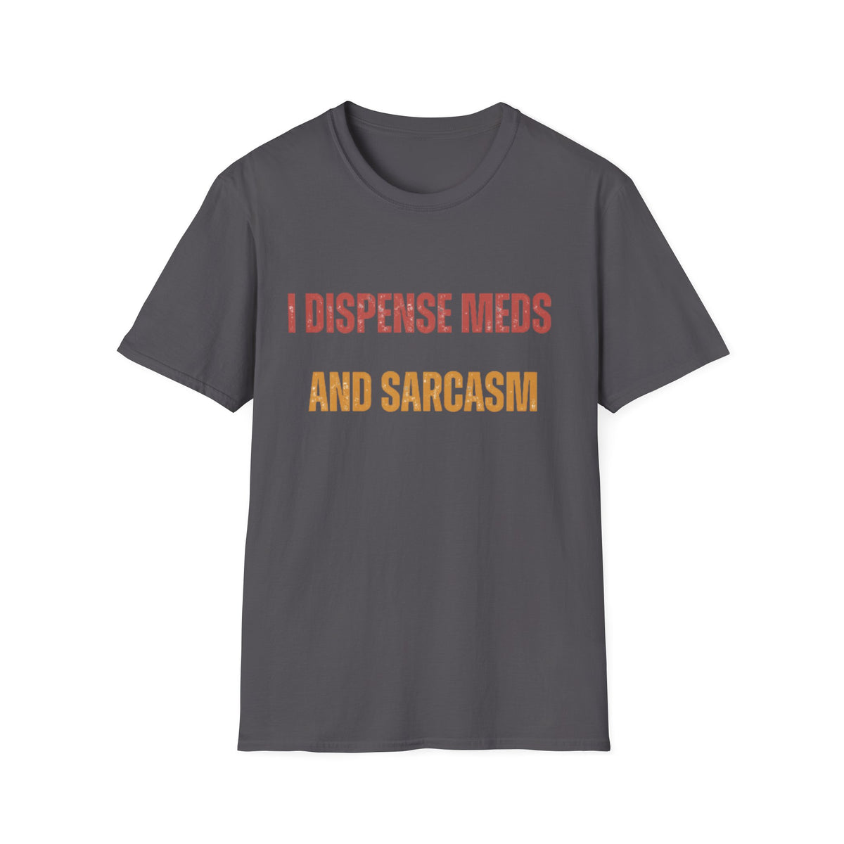 I Dispense Meds And Sarcasm Tee