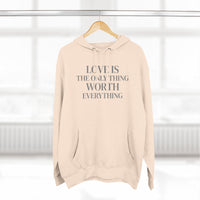 Load image into Gallery viewer, Love Is the ONLY thing Worth Everything Hoodie — Minimalist Inspirational Quote Pullover