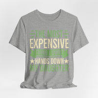 Load image into Gallery viewer, "The Most Expensive Thing I Own? Hands Down My Daughter" Tee