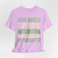 Load image into Gallery viewer, "The Most Expensive Thing I Own? Hands Down My Daughter" Tee