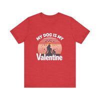 Load image into Gallery viewer, My Dog is My Valentine Tee
