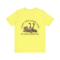 Load image into Gallery viewer, I Can&#39;t Live Laugh Love In These Conditions Raccoon Tee
