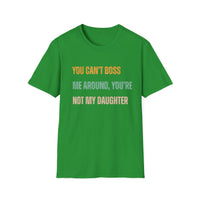 Load image into Gallery viewer, You Can&#39;t Boss Me Around, You&#39;re Not My Daughter Tee
