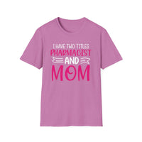 Load image into Gallery viewer, I Have Two Titles Pharmacist &amp; Mom Tee
