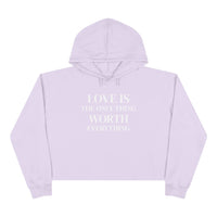 Load image into Gallery viewer, Cropped Hoodie — LOVE IS the Only Thing WORTH Everything!