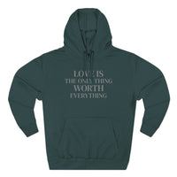 Load image into Gallery viewer, Love Is the ONLY thing Worth Everything Hoodie — Minimalist Inspirational Quote Pullover