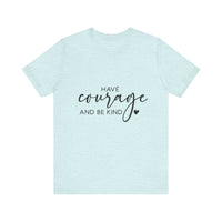 Load image into Gallery viewer, Have Courage &amp; Kindness Tee
