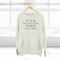 Load image into Gallery viewer, Love Is the ONLY thing Worth Everything Hoodie — Minimalist Inspirational Quote Pullover