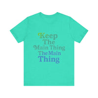 Load image into Gallery viewer, Keep the Main Thing The Main Thing Tee2
