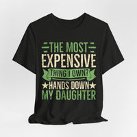 Load image into Gallery viewer, "The Most Expensive Thing I Own? Hands Down My Daughter" Tee