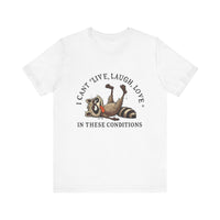 Load image into Gallery viewer, I Can&#39;t Live Laugh Love In These Conditions Raccoon Tee
