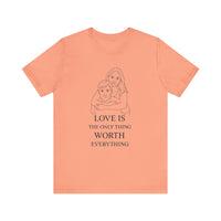 Load image into Gallery viewer, LOVE IS the Only Thing WORTH Everything Personalized Graphic Tee
