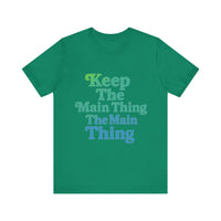 Load image into Gallery viewer, Keep the Main Thing The Main Thing Tee2
