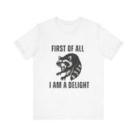 Load image into Gallery viewer, First of All I Am a Delight, Raccoon Tee
