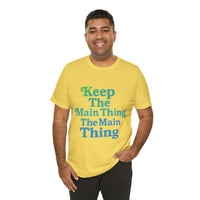 Load image into Gallery viewer, Keep the Main Thing The Main Thing Tee2
