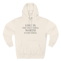 Load image into Gallery viewer, Love Is the ONLY thing Worth Everything Hoodie — Minimalist Inspirational Quote Pullover