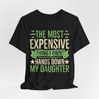 Load image into Gallery viewer, "The Most Expensive Thing I Own? Hands Down My Daughter" Tee