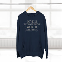 Load image into Gallery viewer, Love Is the ONLY thing Worth Everything Hoodie — Minimalist Inspirational Quote Pullover
