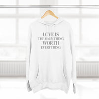 Load image into Gallery viewer, Love Is the ONLY thing Worth Everything Hoodie — Minimalist Inspirational Quote Pullover