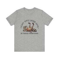 Load image into Gallery viewer, I Can&#39;t Live Laugh Love In These Conditions Raccoon Tee
