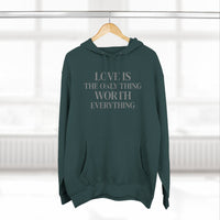 Load image into Gallery viewer, Love Is the ONLY thing Worth Everything Hoodie — Minimalist Inspirational Quote Pullover