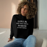Load image into Gallery viewer, Cropped Hoodie — LOVE IS the Only Thing WORTH Everything!