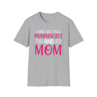 Load image into Gallery viewer, I Have Two Titles Pharmacist &amp; Mom Tee
