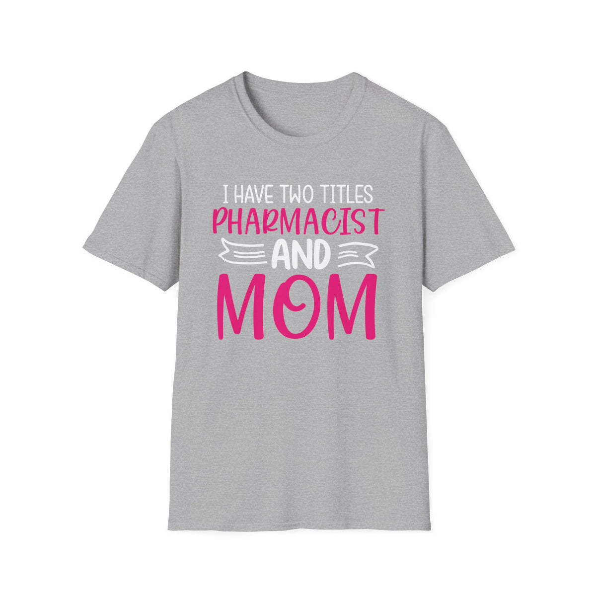 I Have Two Titles Pharmacist & Mom Tee
