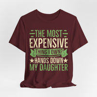 Load image into Gallery viewer, "The Most Expensive Thing I Own? Hands Down My Daughter" Tee