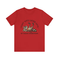 Load image into Gallery viewer, I Can&#39;t Live Laugh Love In These Conditions Raccoon Tee
