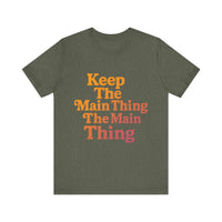 Load image into Gallery viewer, Keep the Main Thing The Main Thing Tee1
