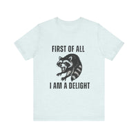 Load image into Gallery viewer, First of All I Am a Delight, Raccoon Tee
