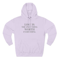 Load image into Gallery viewer, Love Is the ONLY thing Worth Everything Hoodie — Minimalist Inspirational Quote Pullover