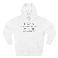 Load image into Gallery viewer, Love Is the ONLY thing Worth Everything Hoodie — Minimalist Inspirational Quote Pullover