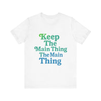 Load image into Gallery viewer, Keep the Main Thing The Main Thing Tee2
