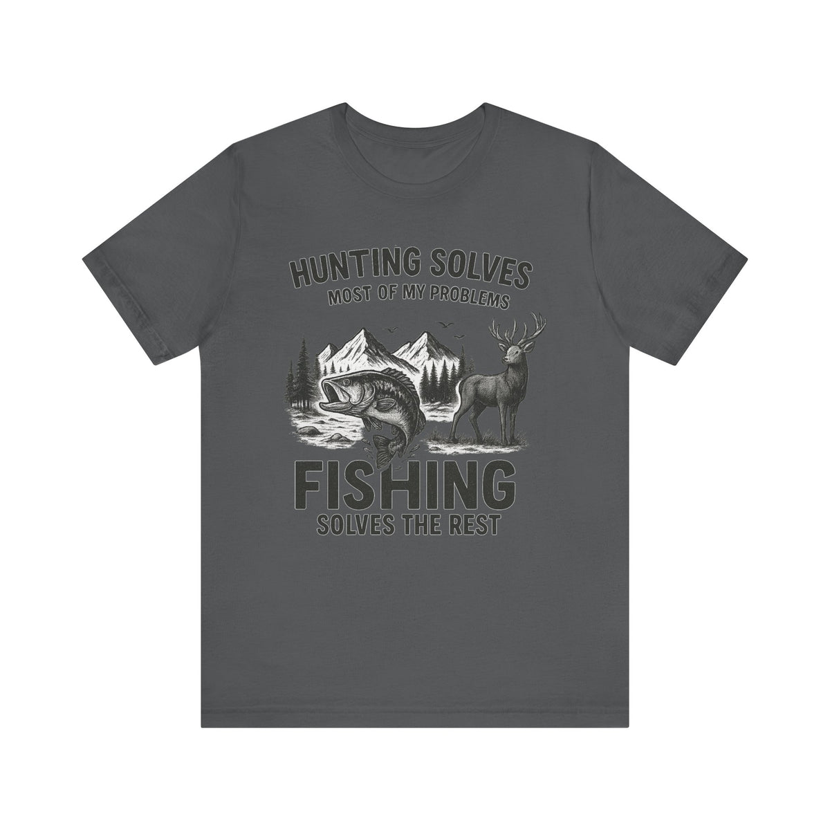 Hunting Solves Most of My Problems, Fishing Solves The Rest Tee